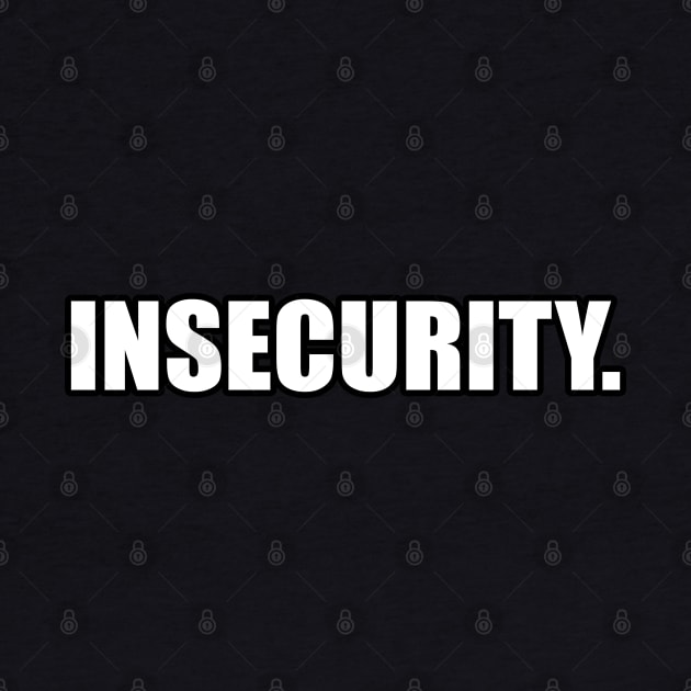 INSECURITY Meme by The merch town